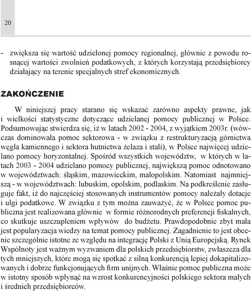 Podsumowując stwierdza się, iż w latach 2002-2004, z wyjątkiem 2003r.