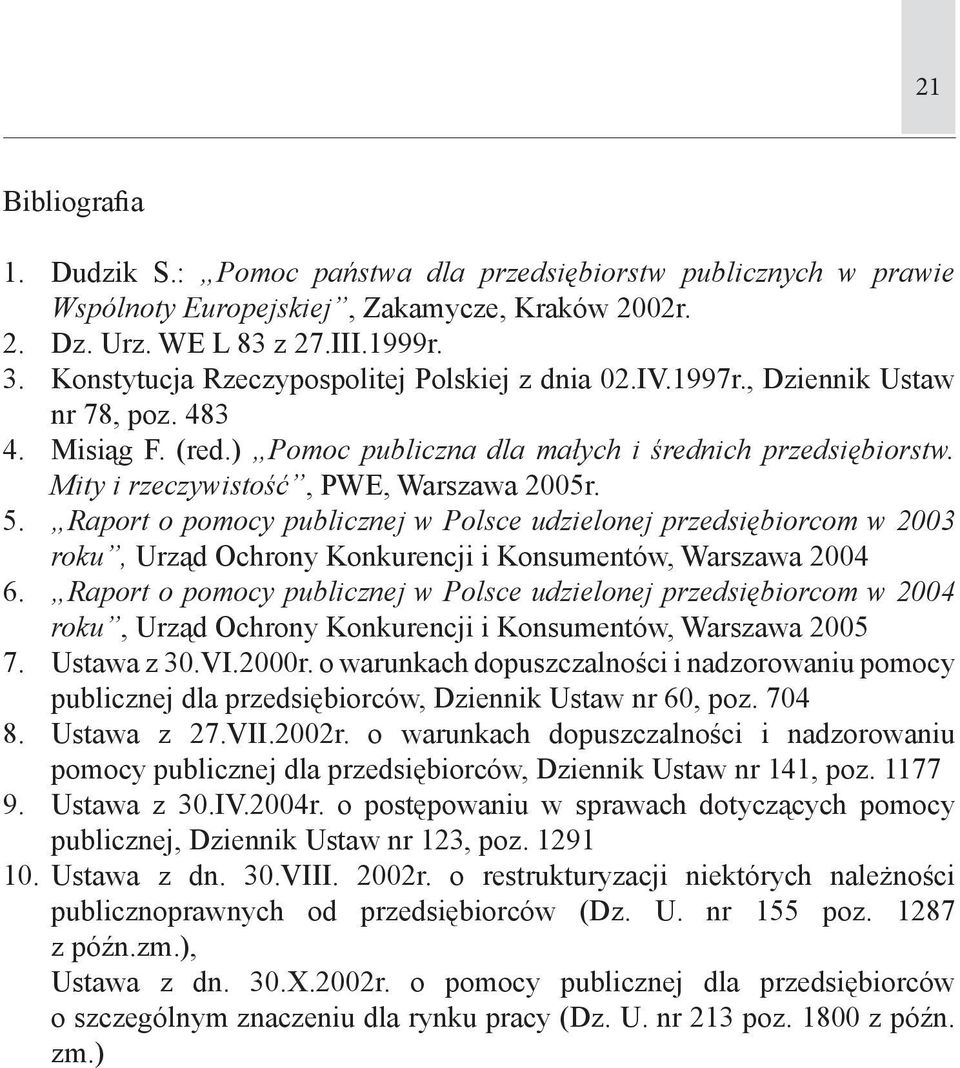 Mity i rzeczywistość, PWE, Warszawa 2005r. 5. Raport o pomocy publicznej w Polsce udzielonej przedsiębiorcom w 2003 roku, Urząd Ochrony Konkurencji i Konsumentów, Warszawa 2004 6.