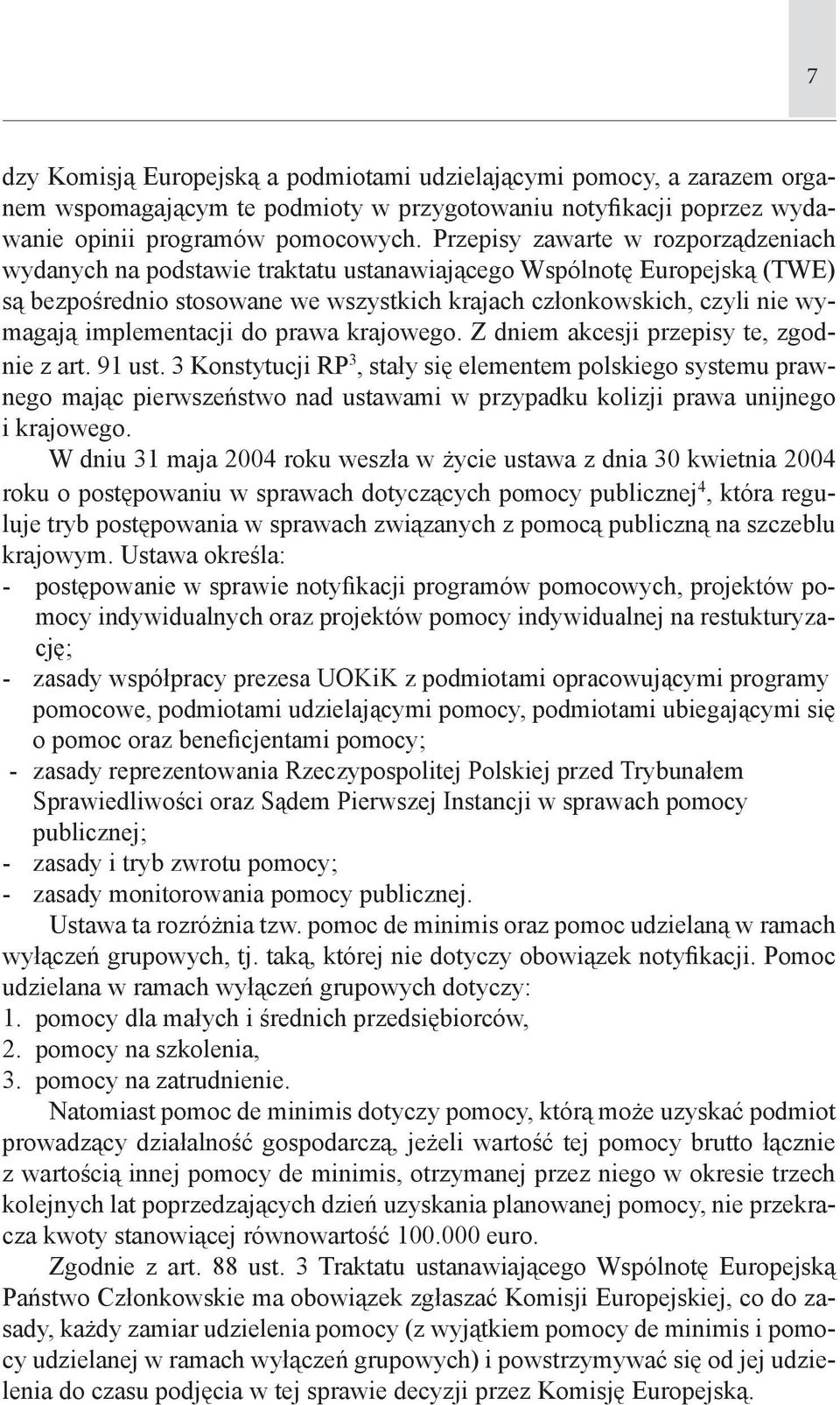 implementacji do prawa krajowego. Z dniem akcesji przepisy te, zgodnie z art. 91 ust.