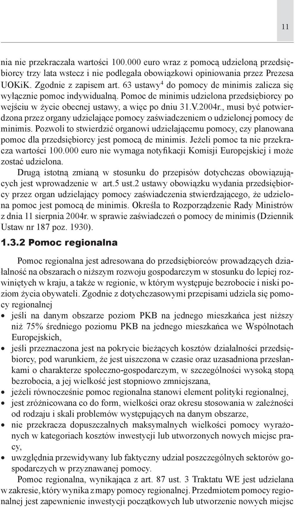 , musi być potwierdzona przez organy udzielające pomocy zaświadczeniem o udzielonej pomocy de minimis.