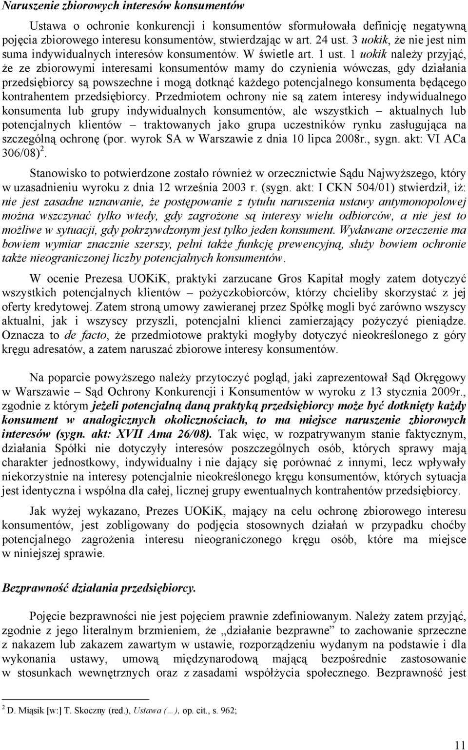 1 uokik należy przyjąć, że ze zbiorowymi interesami konsumentów mamy do czynienia wówczas, gdy działania przedsiębiorcy są powszechne i mogą dotknąć każdego potencjalnego konsumenta będącego