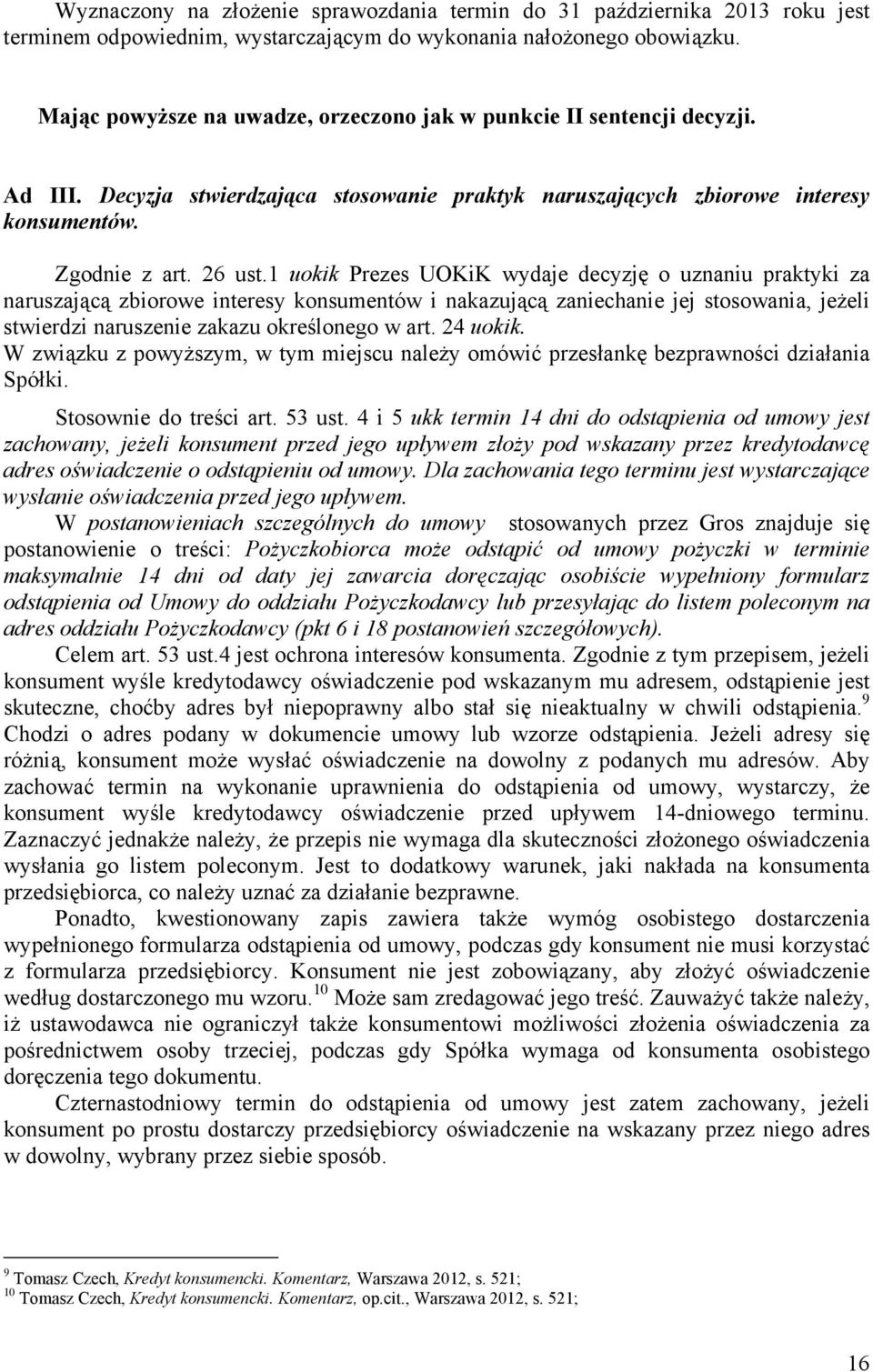 1 uokik Prezes UOKiK wydaje decyzję o uznaniu praktyki za naruszającą zbiorowe interesy konsumentów i nakazującą zaniechanie jej stosowania, jeżeli stwierdzi naruszenie zakazu określonego w art.