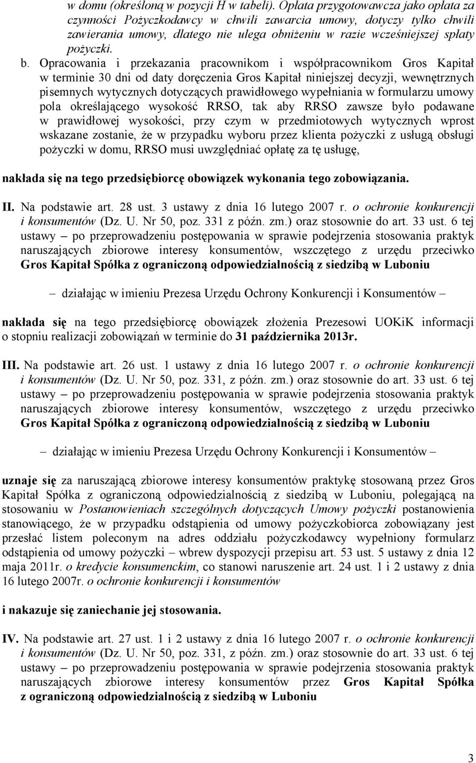 Opracowania i przekazania pracownikom i współpracownikom Gros Kapitał w terminie 30 dni od daty doręczenia Gros Kapitał niniejszej decyzji, wewnętrznych pisemnych wytycznych dotyczących prawidłowego
