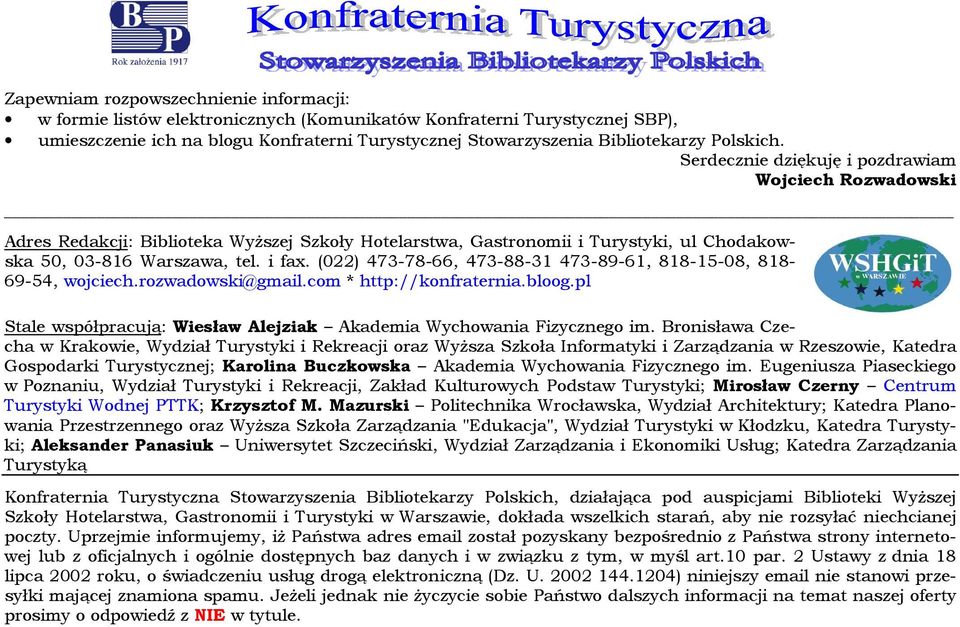 (022) 473-78-66, 473-88-31 473-89-61, 818-15-08, 818-69-54, wjciech.rzwadwski@gmail.cm * http://knfraternia.blg.pl Stale współpracują: Wiesław Alejziak Akademia Wychwania Fizyczneg im.