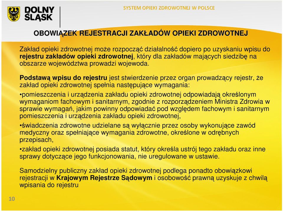 Podstawą wpisu do rejestru jest stwierdzenie przez organ prowadzący rejestr, Ŝe zakład opieki zdrowotnej spełnia następujące wymagania: pomieszczenia i urządzenia zakładu opieki zdrowotnej