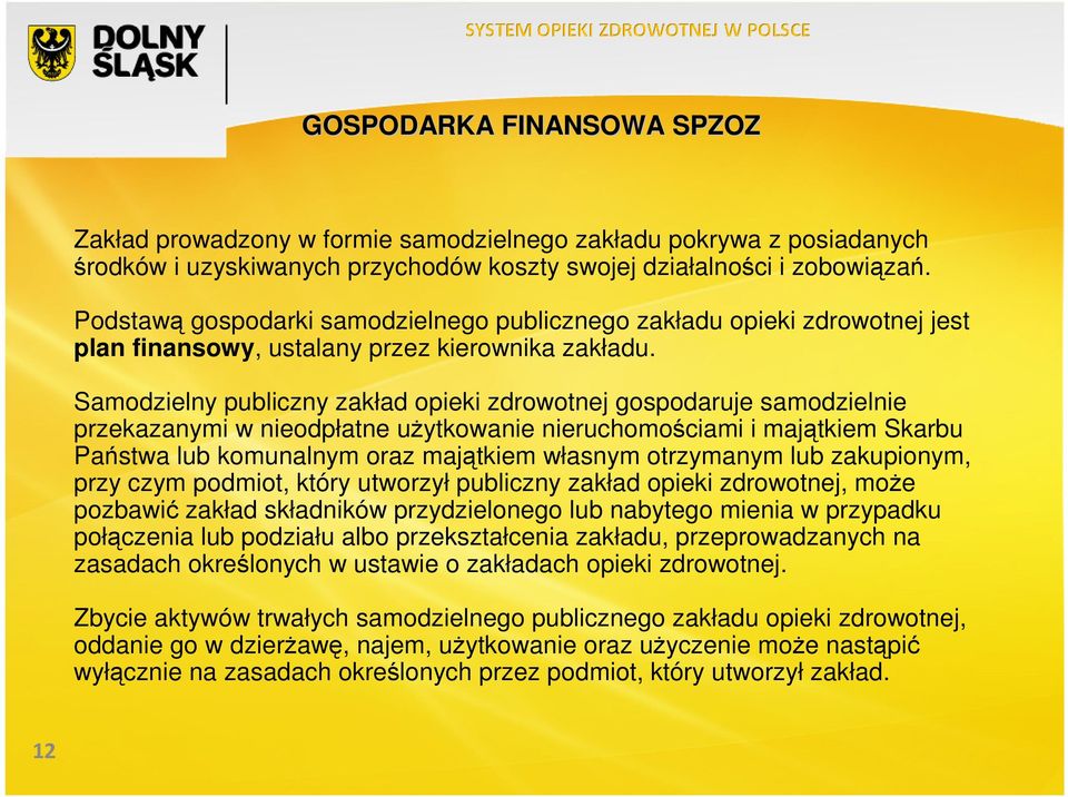 Samodzielny publiczny zakład opieki zdrowotnej gospodaruje samodzielnie przekazanymi w nieodpłatne uŝytkowanie nieruchomościami i majątkiem Skarbu Państwa lub komunalnym oraz majątkiem własnym