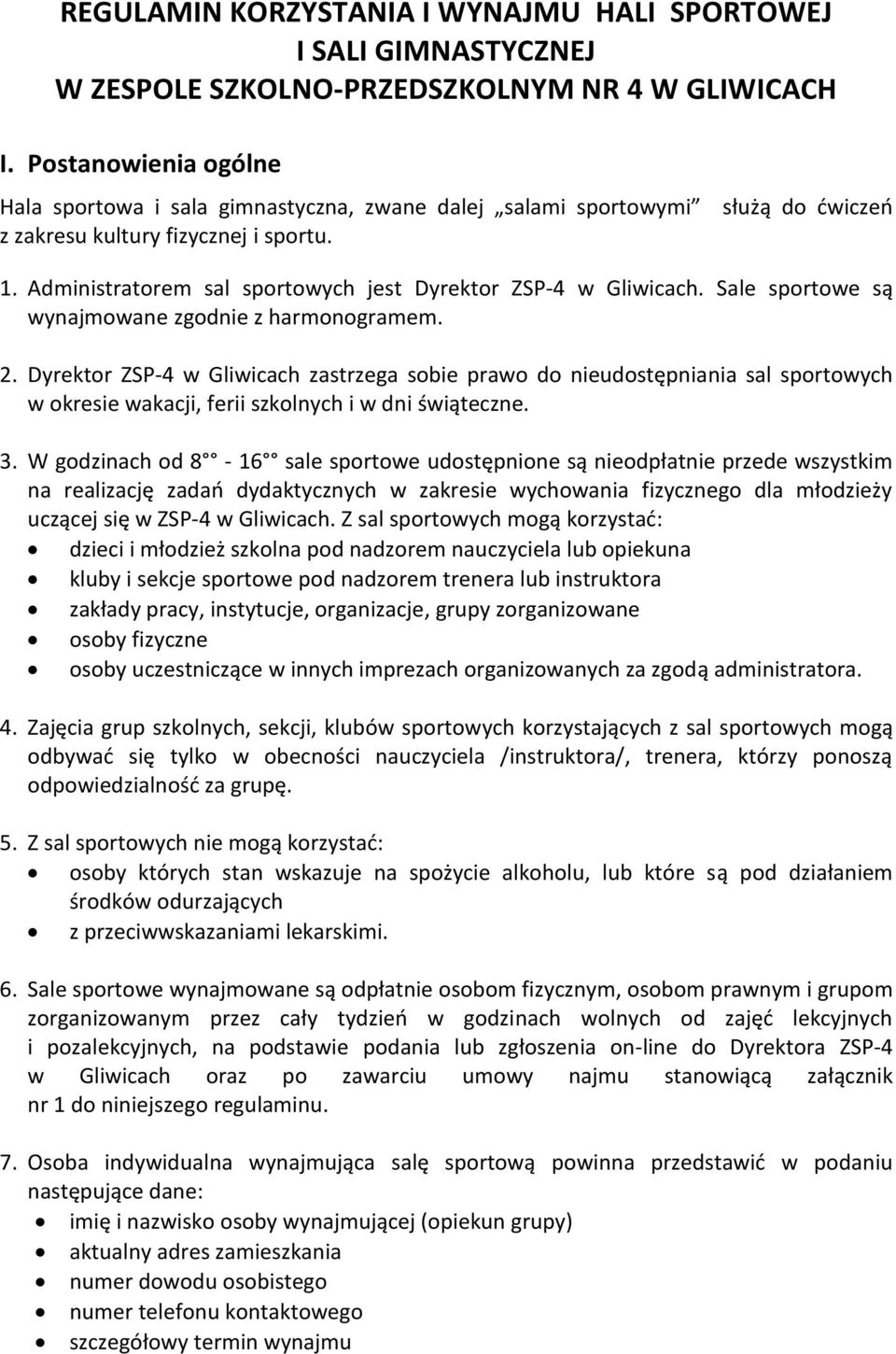 Administratorem sal sportowych jest Dyrektor ZSP-4 w Gliwicach. Sale sportowe są wynajmowane zgodnie z harmonogramem. 2.