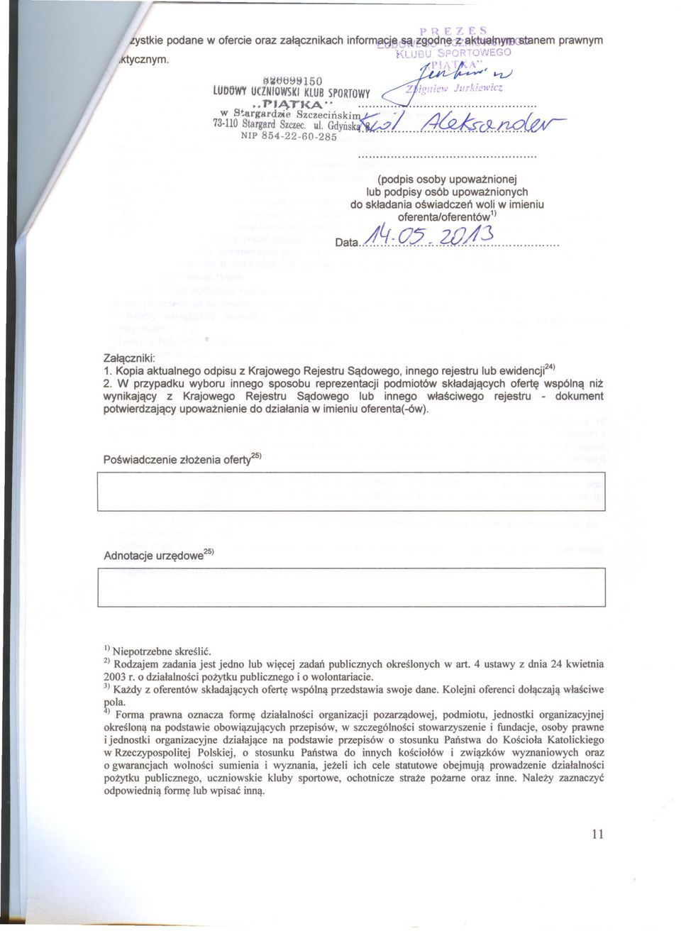 NIP 854-22-60-285 prawnym (podpis osoby upowaznionej lub podpisy osób upowaznionych do skladania oswiadczen woli w imieniu oferenta/oferentów 1) Data., 4Lr.05 ~..4V. -;013. Zalaczniki: 1.