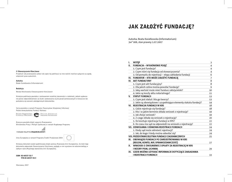Autorka: Beata Kwiatkowska (Informatorium) Redakcja: Renata Niecikowska (Stowarzyszenie Klon/Jawor) Niniejsza publikacja powstała z zachowaniem wszelkiej staranności o rzetelność, jednak wydawca nie