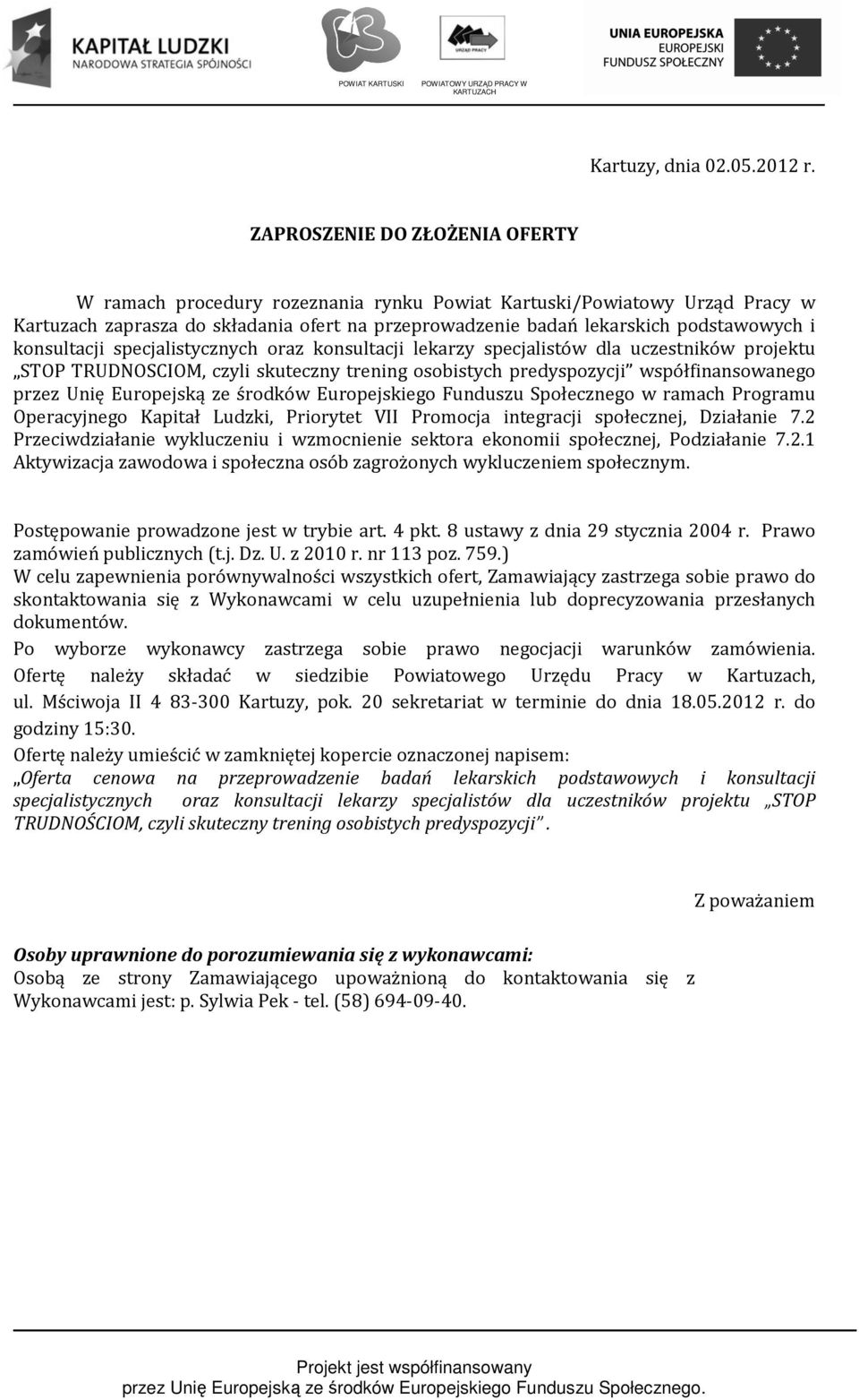 konsultacji specjalistycznych oraz konsultacji lekarzy specjalistów dla uczestników projektu STOP TRUDNOSCIOM, czyli skuteczny trening osobistych predyspozycji współfinansowanego przez Unię