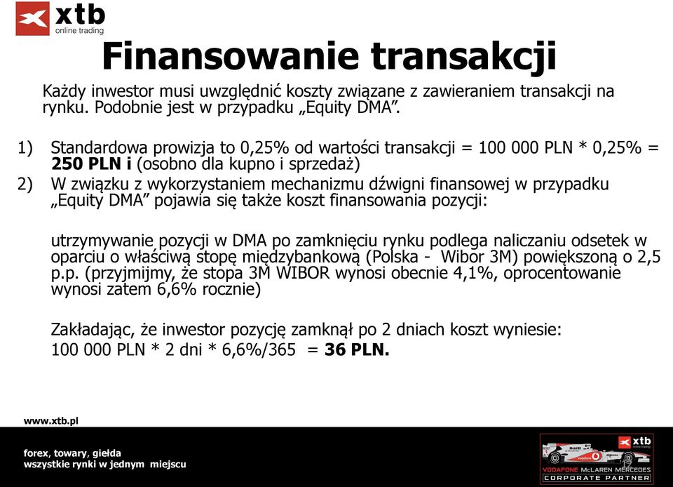 przypadku Equity DMA pojawia się także koszt finansowania pozycji: utrzymywanie pozycji w DMA po zamknięciu rynku podlega naliczaniu odsetek w oparciu o właściwą stopę międzybankową