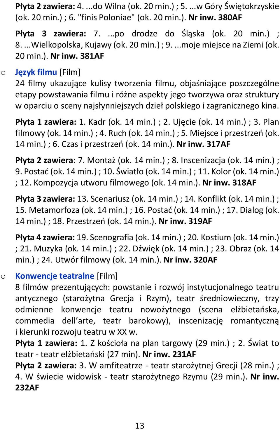 381AF Język filmu [Film] 24 filmy ukazujące kulisy twrzenia filmu, bjaśniające pszczególne etapy pwstawania filmu i różne aspekty jeg twrzywa raz struktury w parciu sceny najsłynniejszych dzieł