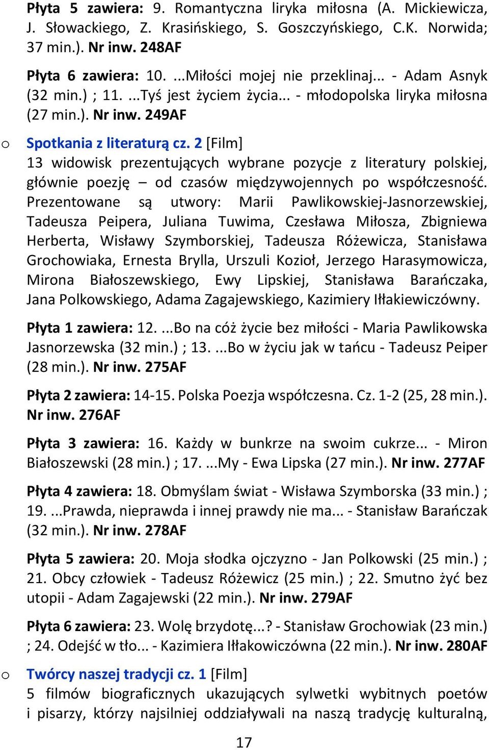 2 [Film] 13 widwisk prezentujących wybrane pzycje z literatury plskiej, głównie pezję d czasów międzywjennych p współczesnść.