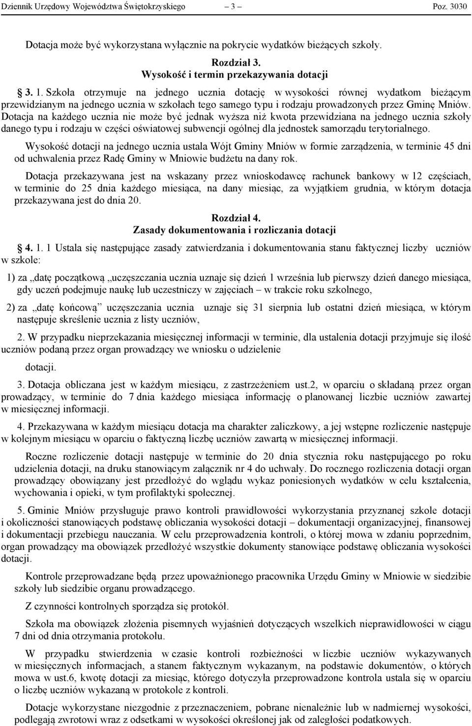 Dotacja na każdego ucznia nie może być jednak wyższa niż kwota przewidziana na jednego ucznia szkoły danego typu i rodzaju w części oświatowej subwencji ogólnej dla jednostek samorządu terytorialnego.