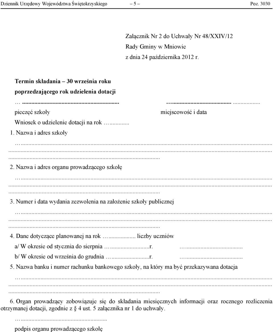 Numer i data wydania zezwolenia na założenie szkoły publicznej 4. Dane dotyczące planowanej na rok... liczby uczniów a/ W okresie od stycznia do sierpnia...r.... b/ W okresie od września do grudnia...r.... 5.