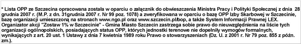 Organizator akcji "Zostaw 1% w Szczecinie" - Gmina Miasto Szczecin zastrzega sobie prawo do nieuwzględnienia na liście tych organizacji ogólnopolskich, posiadających status OPP, których