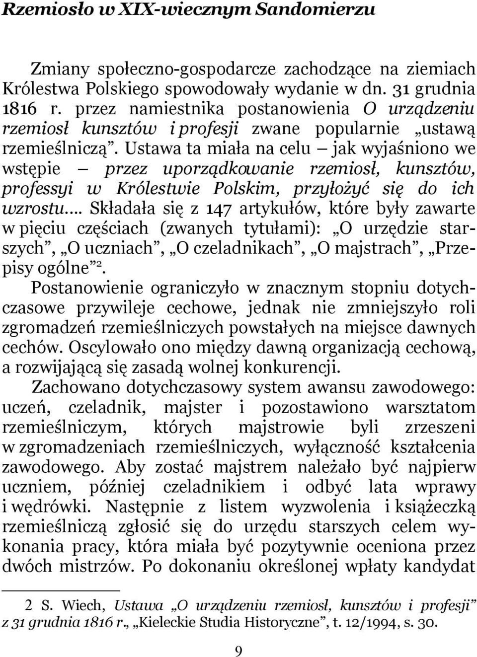 Ustawa ta miała na celu jak wyjaśniono we wstępie przez uporządkowanie rzemiosł, kunsztów, professyi w Królestwie Polskim, przyłożyć się do ich wzrostu.