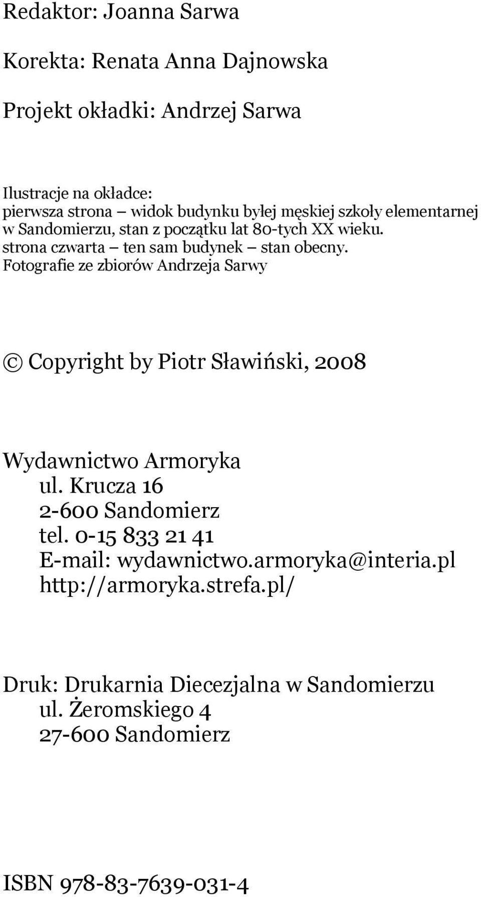 Fotografie ze zbiorów Andrzeja Sarwy Copyright by Piotr Sławiński, 2008 Wydawnictwo Armoryka ul. Krucza 16 2-600 Sandomierz tel.