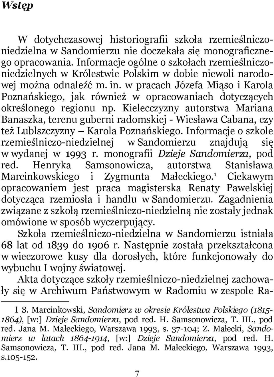 w pracach Józefa Miąso i Karola Poznańskiego, jak również w opracowaniach dotyczących określonego regionu np.