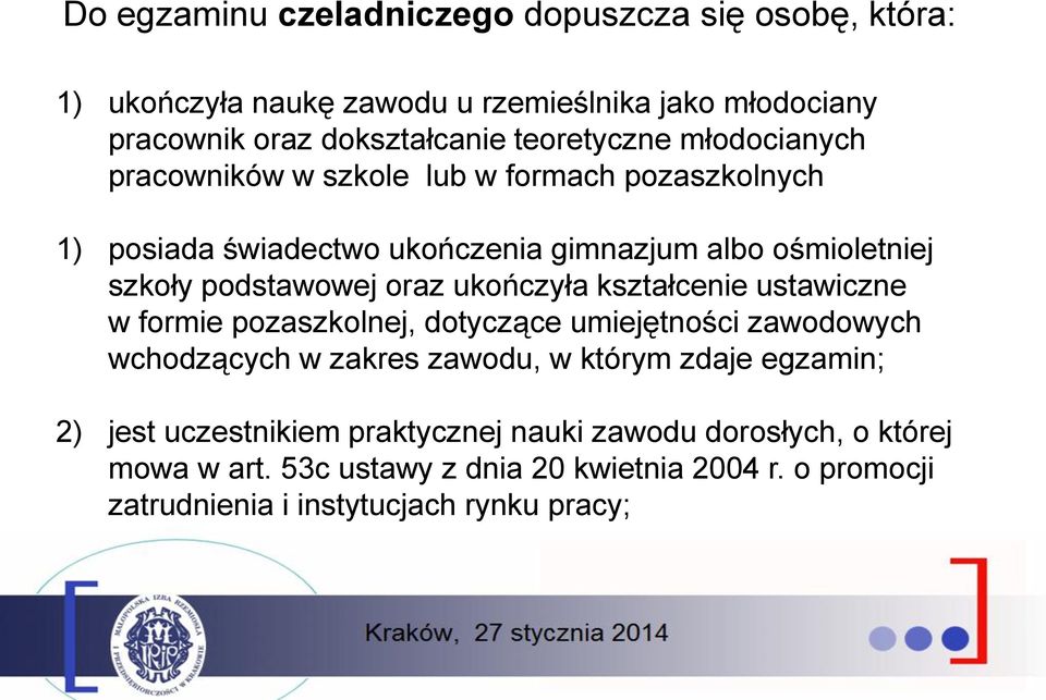 ukończyła kształcenie ustawiczne w formie pozaszkolnej, dotyczące umiejętności zawodowych wchodzących w zakres zawodu, w którym zdaje egzamin; 2) jest