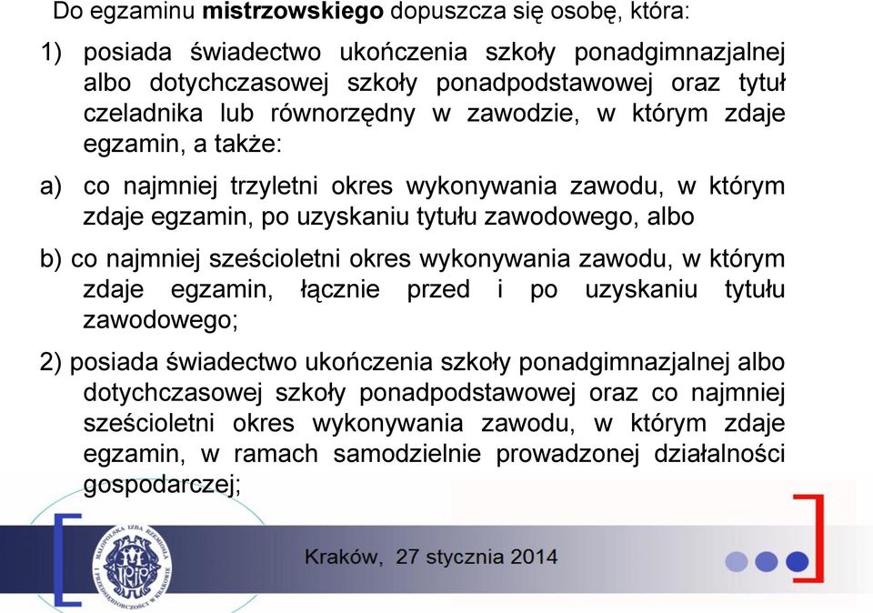 najmniej sześcioletni okres wykonywania zawodu, w którym zdaje egzamin, łącznie przed i po uzyskaniu tytułu zawodowego; 2) posiada świadectwo ukończenia szkoły ponadgimnazjalnej