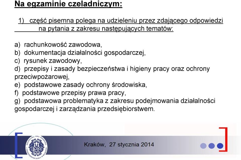 przepisy i zasady bezpieczeństwa i higieny pracy oraz ochrony przeciwpożarowej, e) podstawowe zasady ochrony środowiska, f)