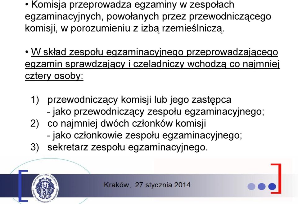 W skład zespołu egzaminacyjnego przeprowadzającego egzamin sprawdzający i czeladniczy wchodzą co najmniej cztery