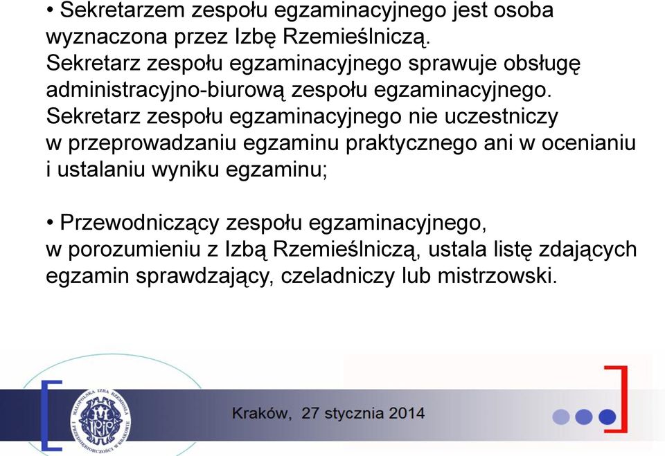 Sekretarz zespołu egzaminacyjnego nie uczestniczy w przeprowadzaniu egzaminu praktycznego ani w ocenianiu i ustalaniu