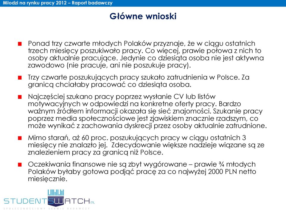 Za granicą chciałaby pracować co dziesiąta osoba. Najczęściej szukano pracy poprzez wysłanie CV lub listów motywacyjnych w odpowiedzi na konkretne oferty pracy.