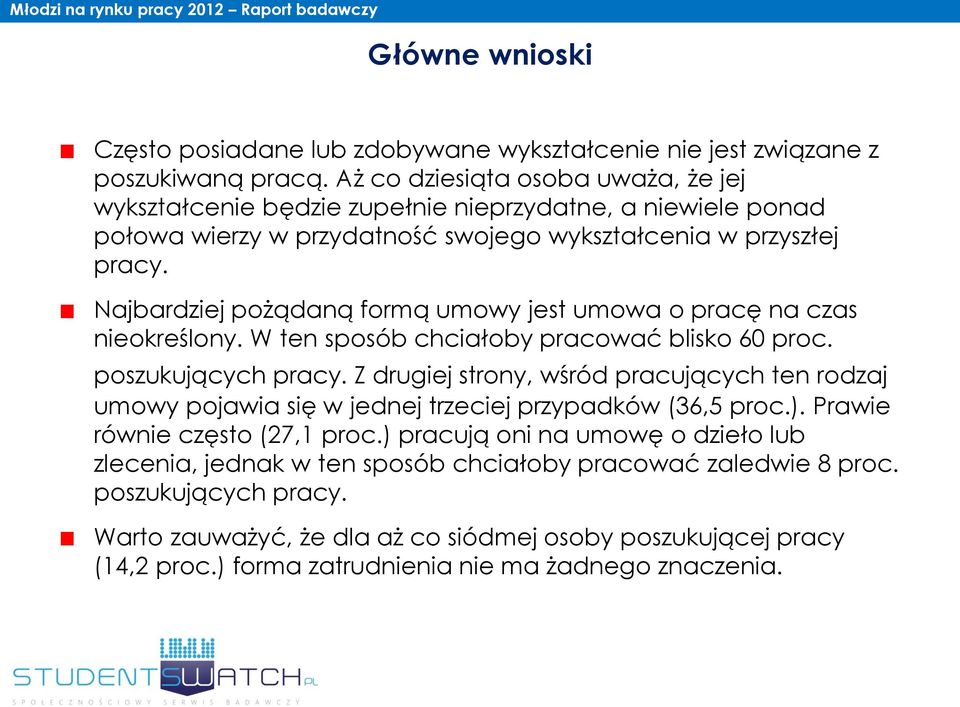 Najbardziej pożądaną formą umowy jest umowa o pracę na czas nieokreślony. W ten sposób chciałoby pracować blisko 60 proc. poszukujących pracy.