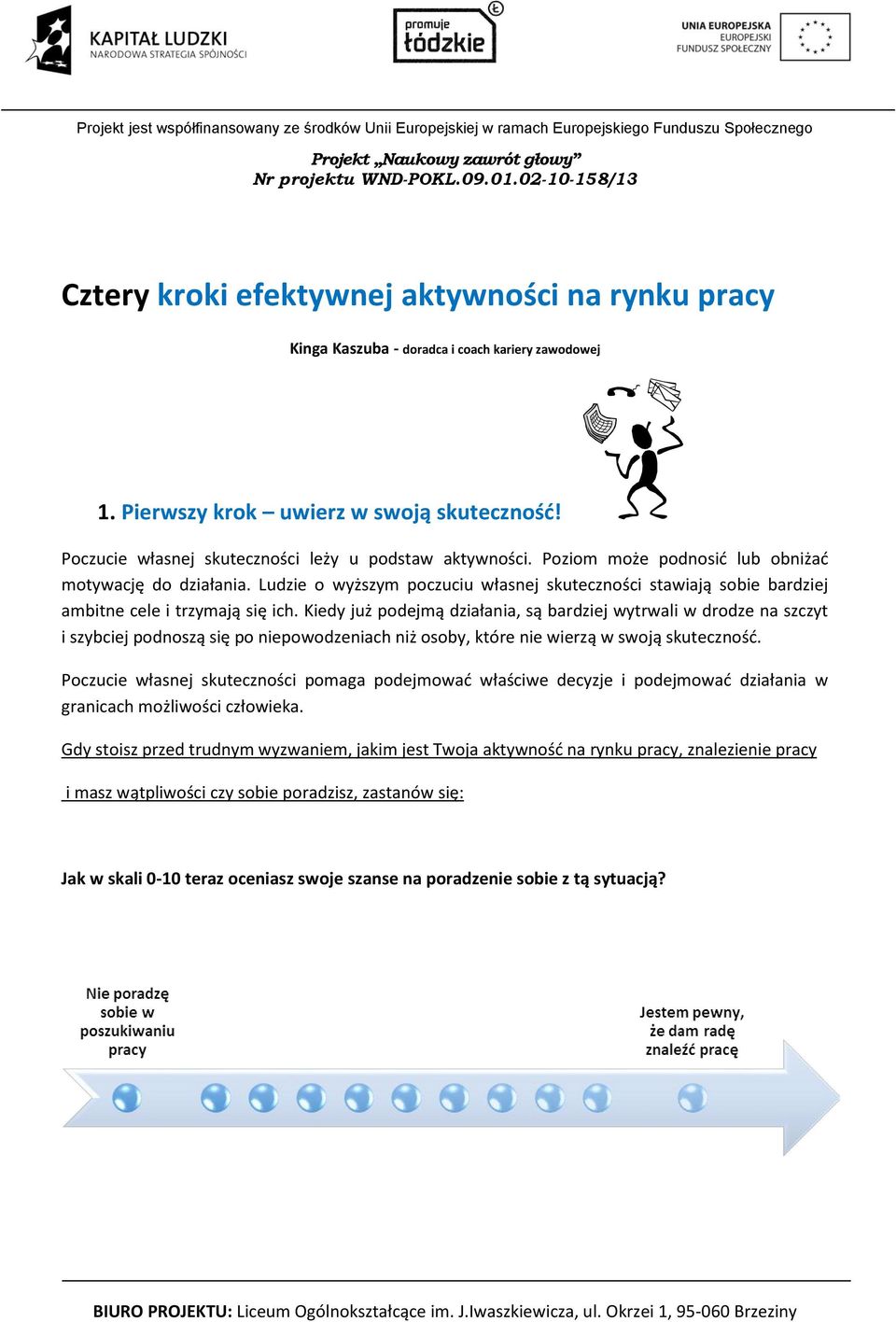 Ludzie o wyższym poczuciu własnej skuteczności stawiają sobie bardziej ambitne cele i trzymają się ich.