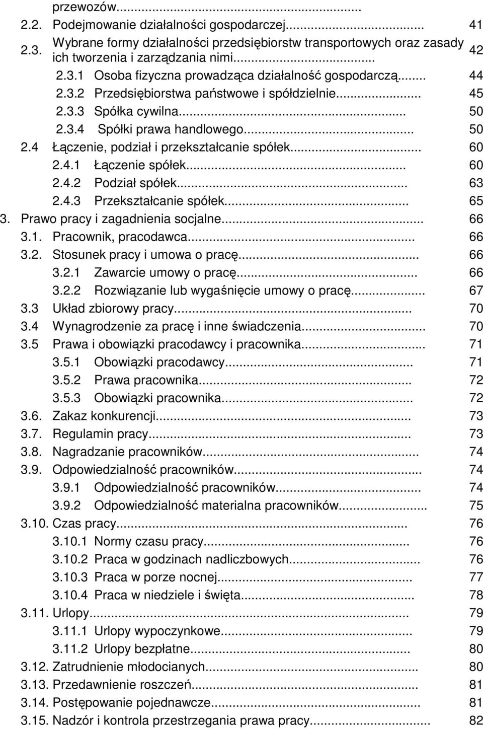 .. 60 2.4.2 Podział spółek... 63 2.4.3 Przekształcanie spółek... 65 3. Prawo pracy i zagadnienia socjalne... 66 3.1. Pracownik, pracodawca... 66 3.2. Stosunek pracy i umowa o pracę... 66 3.2.1 Zawarcie umowy o pracę.