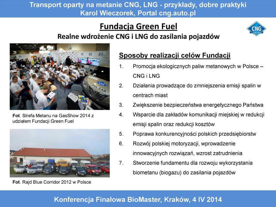 Zwiększenie bezpieczeństwa energetycznego Państwa 4. Wsparcie dla zakładów komunikacji miejskiej w redukcji emisji spalin oraz redukcji kosztów 5.
