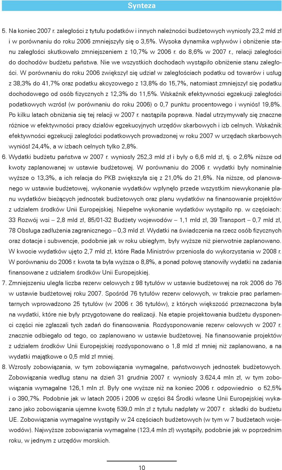 Nie we wszystkich dochodach wystąpiło obniżenie stanu zaległości.