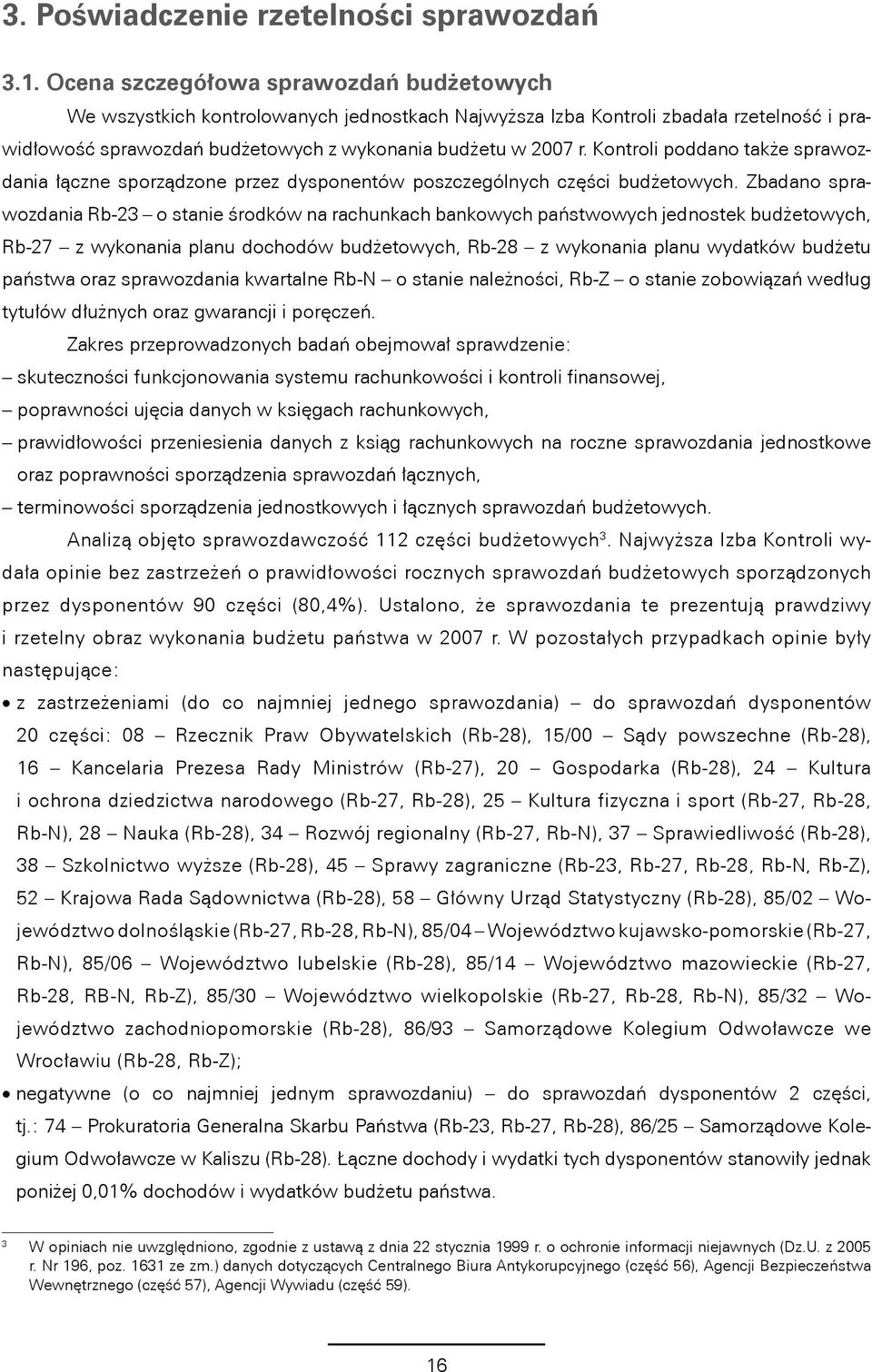 Kontroli poddano także sprawozdania łączne sporządzone przez dysponentów poszczególnych części budżetowych.