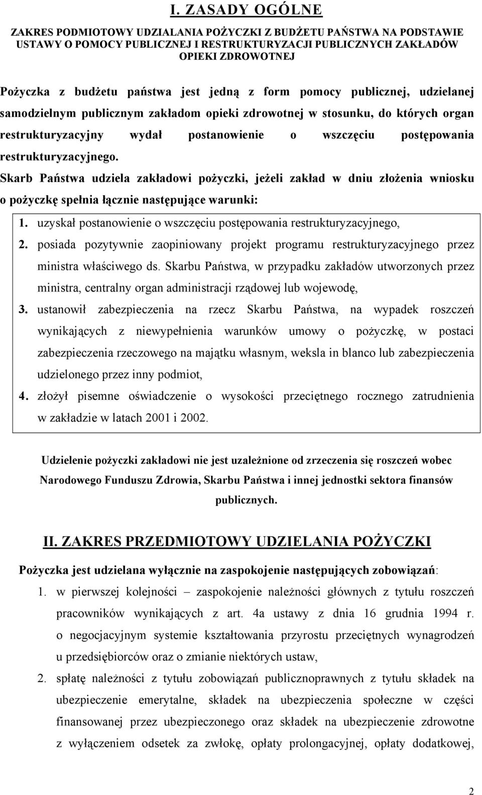 restrukturyzacyjnego. Skarb Państwa udziela zakładowi pożyczki, jeżeli zakład w dniu złożenia wniosku o pożyczkę spełnia łącznie następujące warunki: 1.