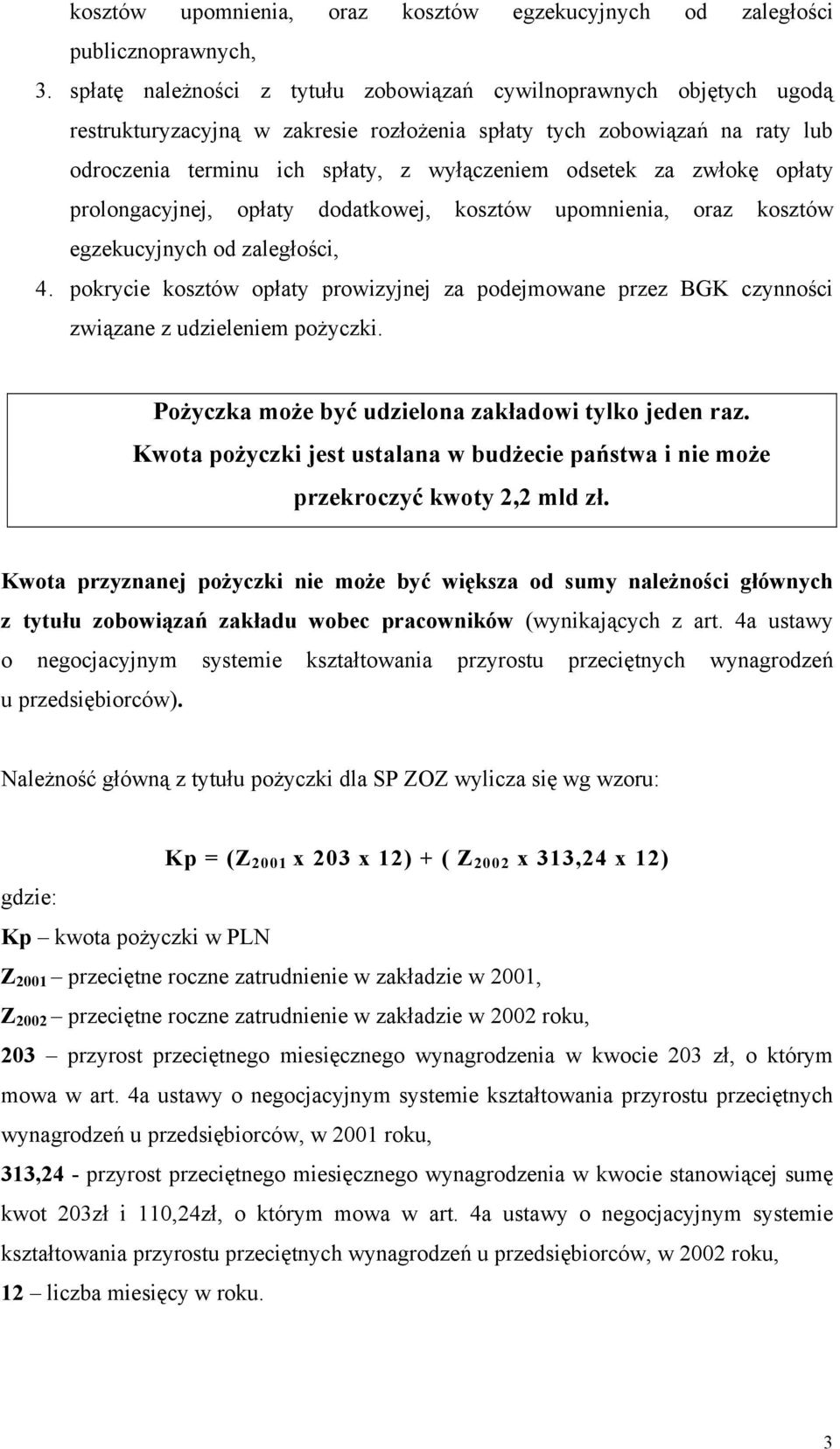 za zwłokę opłaty prolongacyjnej, opłaty dodatkowej, kosztów upomnienia, oraz kosztów egzekucyjnych od zaległości, 4.