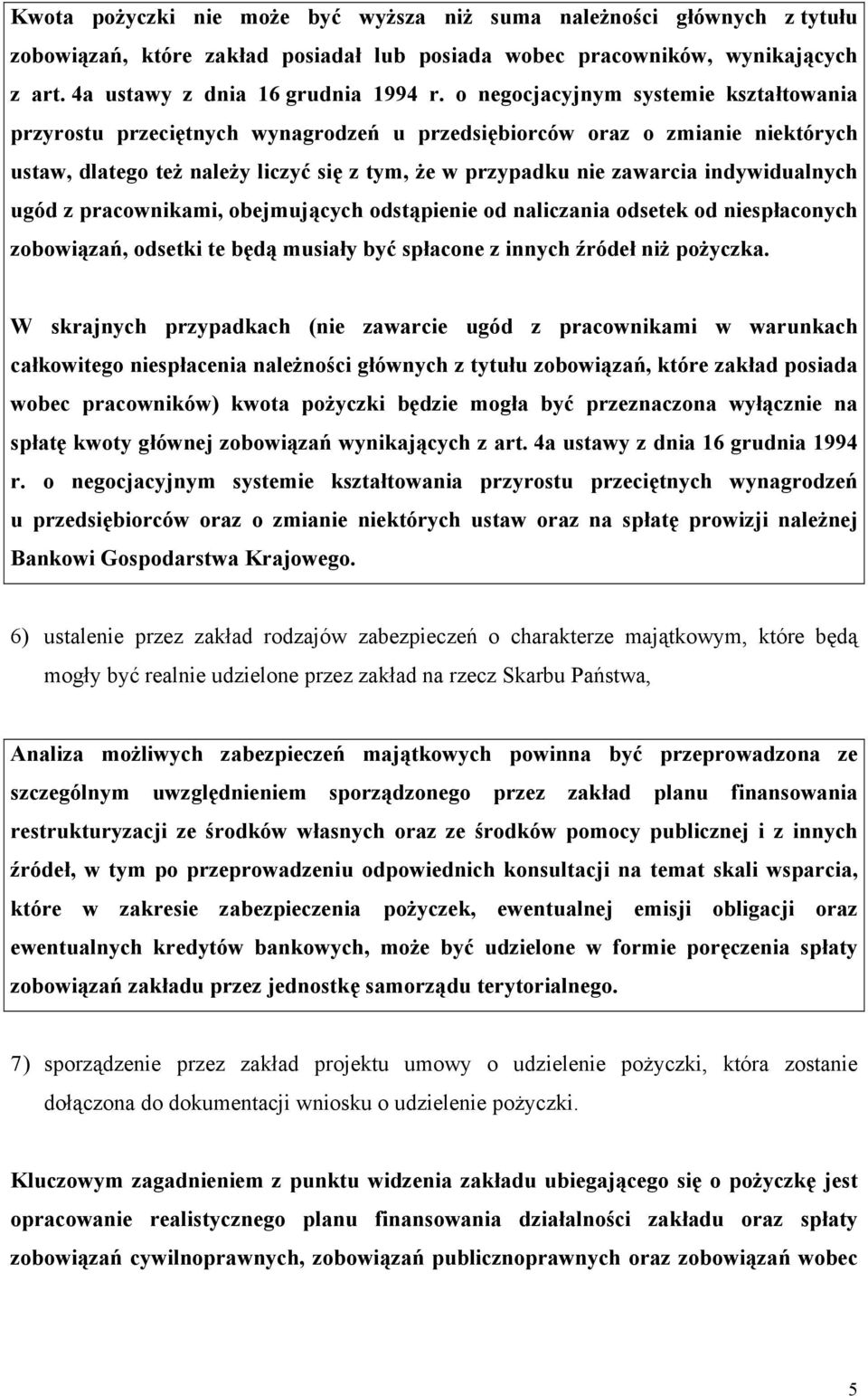 indywidualnych ugód z pracownikami, obejmujących odstąpienie od naliczania odsetek od niespłaconych zobowiązań, odsetki te będą musiały być spłacone z innych źródeł niż pożyczka.