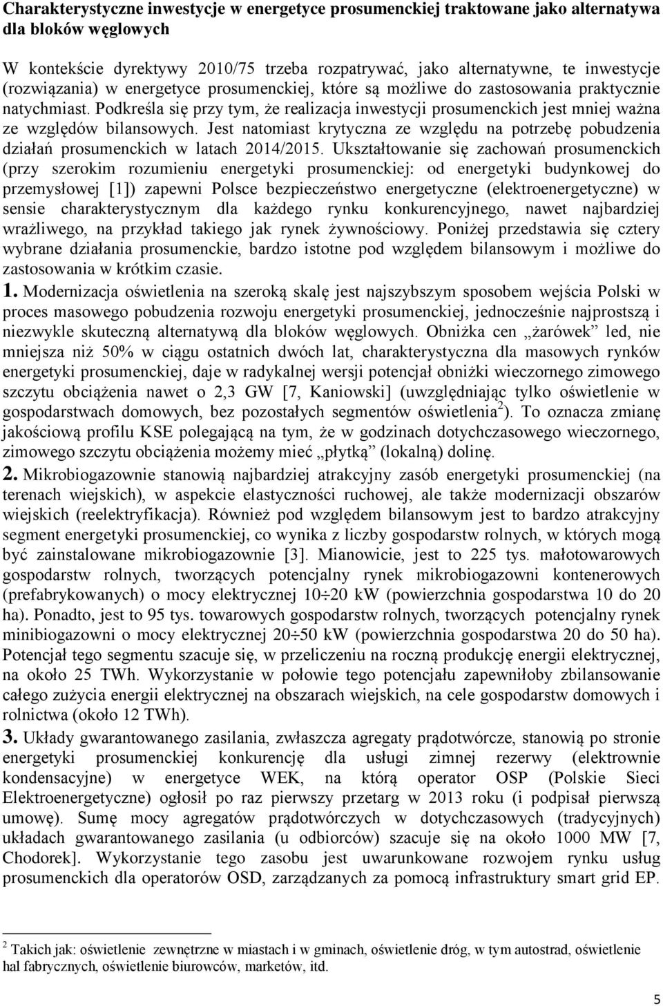 Podkre la się przy tym, e realizacja inwestycji prosumenckich jest mniej wa na ze względów bilansowych.