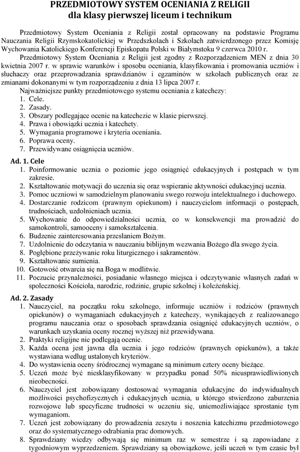 Przedmiotowy System Oceniania z Religii jest zgodny z Rozporządzeniem MEN z dnia 30 kwietnia 2007 r.