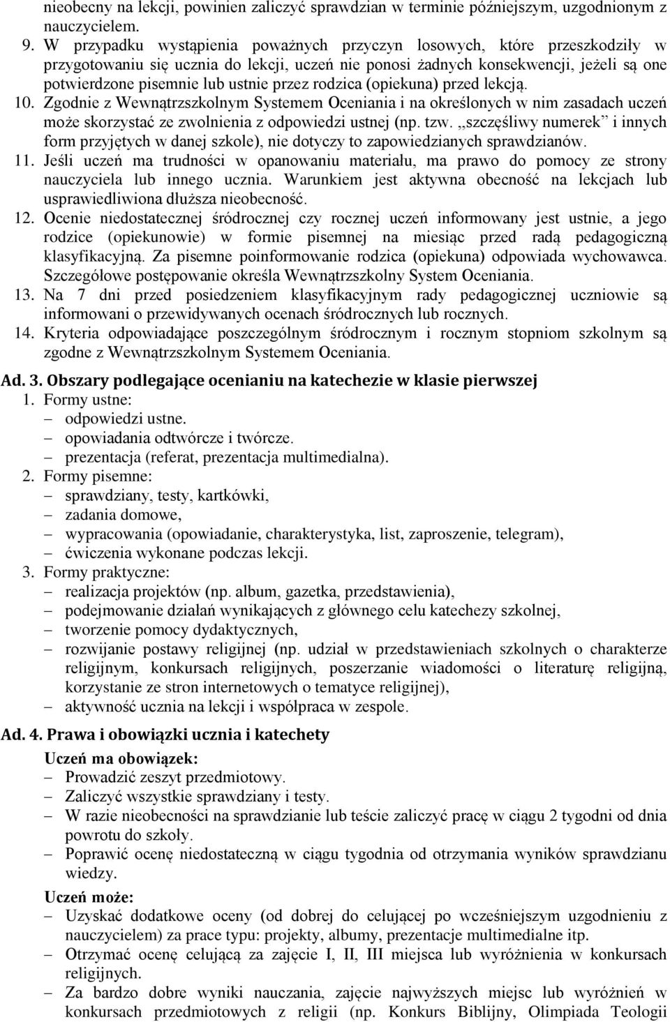 przez rodzica (opiekuna) przed lekcją. 10. Zgodnie z Wewnątrzszkolnym Systemem Oceniania i na określonych w nim zasadach uczeń może skorzystać ze zwolnienia z odpowiedzi ustnej (np. tzw.