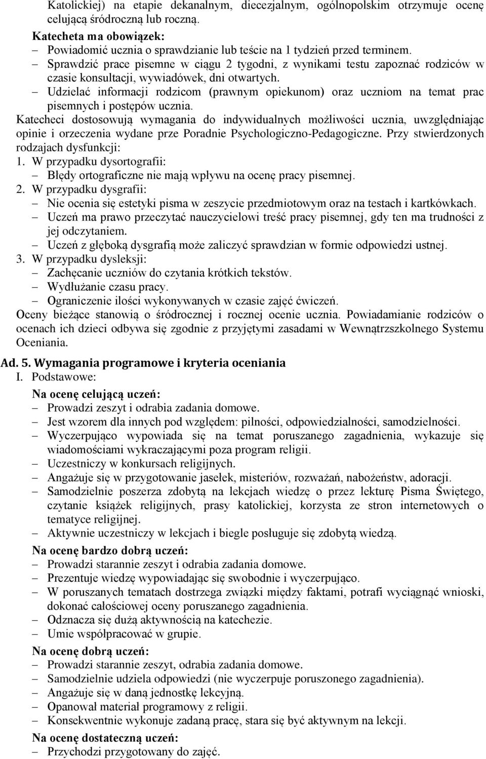 Sprawdzić prace pisemne w ciągu 2 tygodni, z wynikami testu zapoznać rodziców w czasie konsultacji, wywiadówek, dni otwartych.