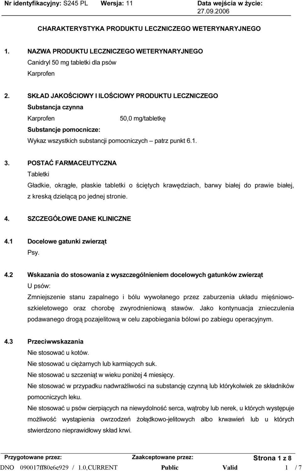 POSTAĆ FARMACEUTYCZNA Tabletki Gładkie, okrągłe, płaskie tabletki o ściętych krawędziach, barwy białej do prawie białej, z kreską dzielącą po jednej stronie. 4. SZCZEGÓŁOWE DANE KLINICZNE 4.