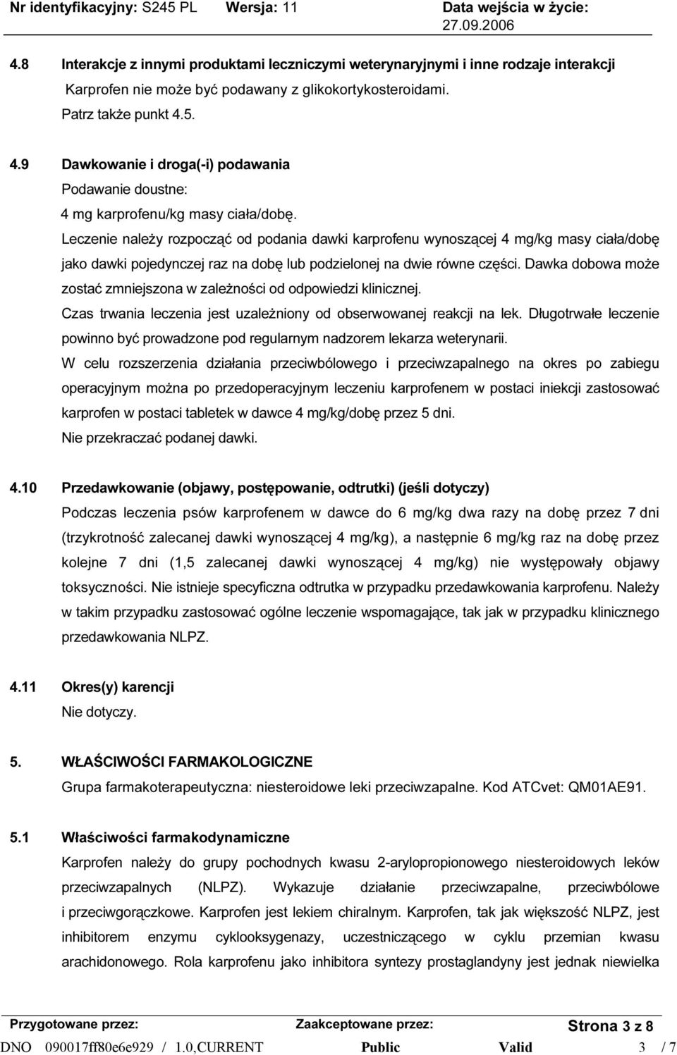 Dawka dobowa może zostać zmniejszona w zależności od odpowiedzi klinicznej. Czas trwania leczenia jest uzależniony od obserwowanej reakcji na lek.
