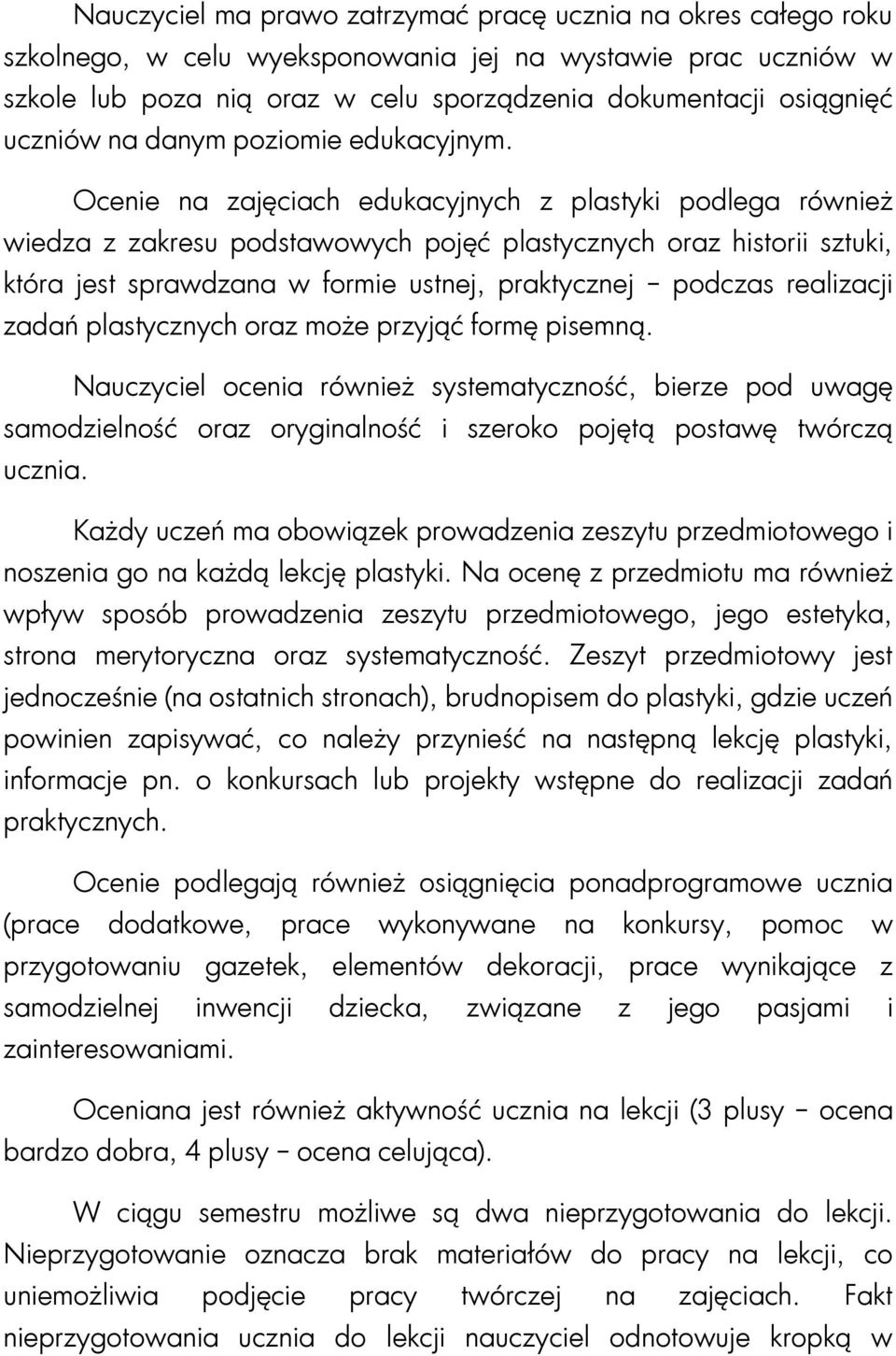 Ocenie na zajęciach edukacyjnych z plastyki podlega również wiedza z zakresu podstawowych pojęć plastycznych oraz historii sztuki, która jest sprawdzana w formie ustnej, praktycznej podczas