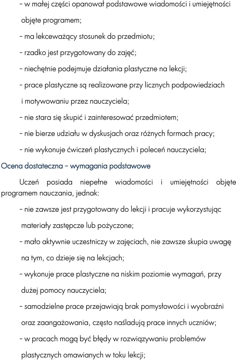 dyskusjach oraz różnych formach pracy; - nie wykonuje ćwiczeń plastycznych i poleceń nauczyciela; Ocena dostateczna wymagania podstawowe Uczeń posiada niepełne wiadomości i umiejętności objęte