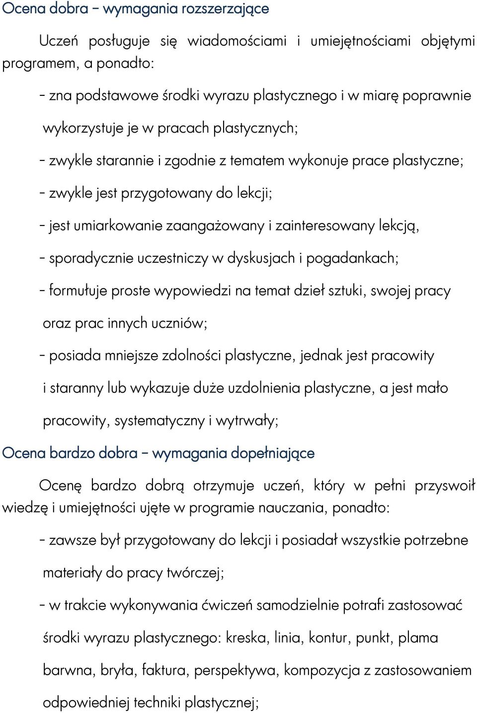 lekcją, - sporadycznie uczestniczy w dyskusjach i pogadankach; - formułuje proste wypowiedzi na temat dzieł sztuki, swojej pracy oraz prac innych uczniów; - posiada mniejsze zdolności plastyczne,
