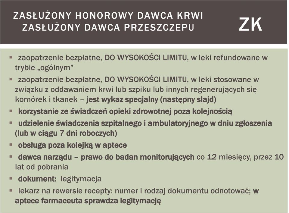 zdrowotnej poza kolejnością udzielenie świadczenia szpitalnego i ambulatoryjnego w dniu zgłoszenia (lub w ciągu 7 dni roboczych) obsługa poza kolejką w aptece dawca narządu prawo do