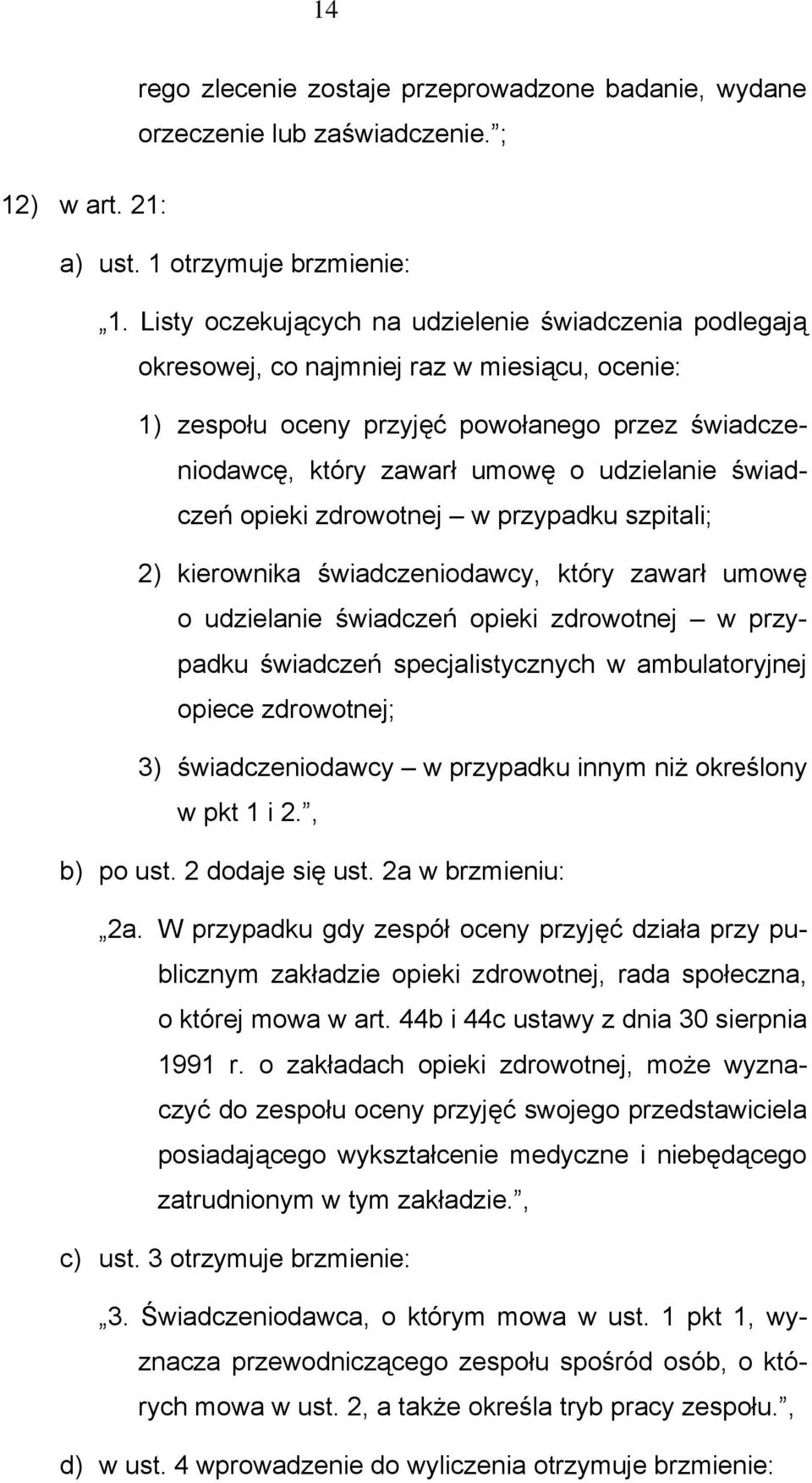 świadczeń opieki zdrowotnej w przypadku szpitali; 2) kierownika świadczeniodawcy, który zawarł umowę o udzielanie świadczeń opieki zdrowotnej w przypadku świadczeń specjalistycznych w ambulatoryjnej