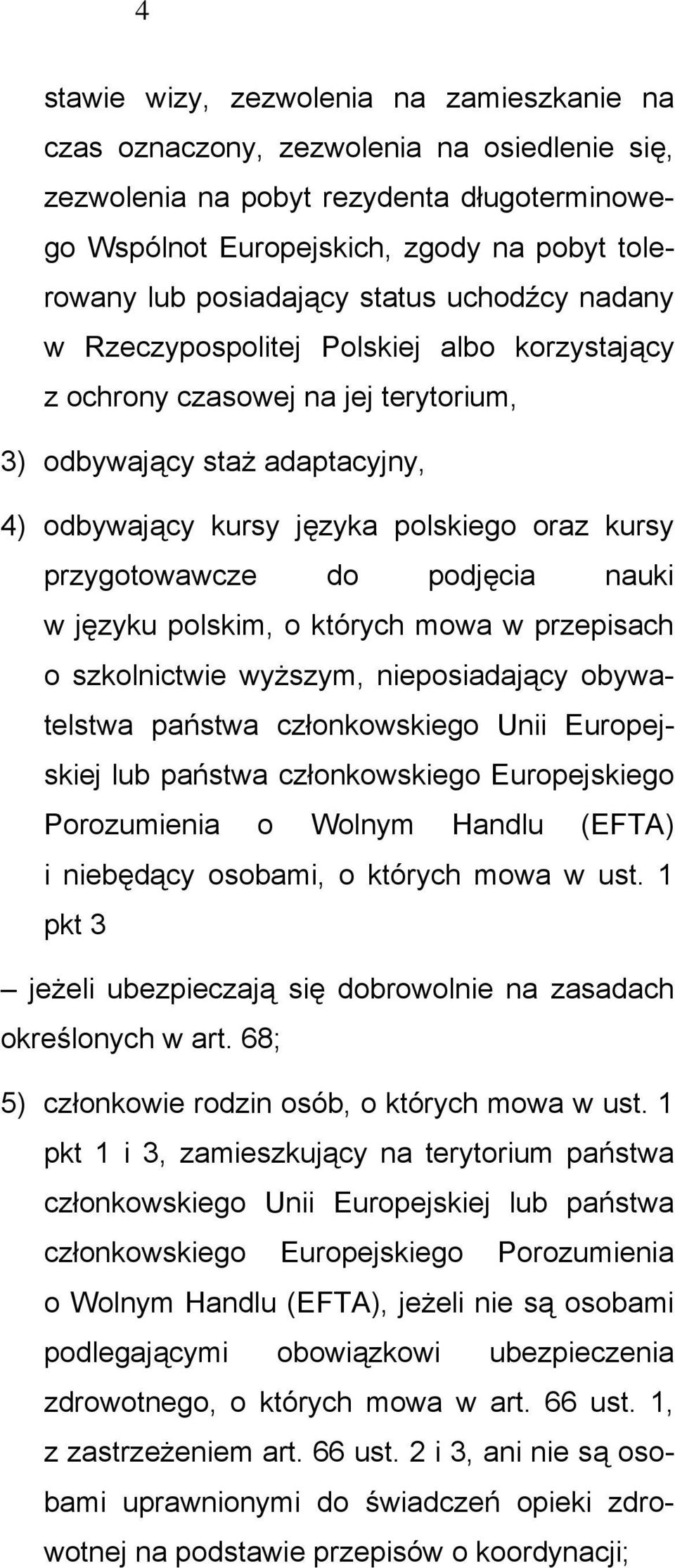 przygotowawcze do podjęcia nauki w języku polskim, o których mowa w przepisach o szkolnictwie wyższym, nieposiadający obywatelstwa państwa członkowskiego Unii Europejskiej lub państwa członkowskiego